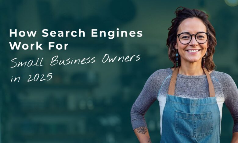 How Search Engines Work for Small Business Owners 2025 How Search Engines Work for Small Business Owners 2025