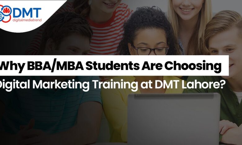 Why BBA/MBA Students Are Choosing Digital Marketing Training at DMT Lahore? Why BBA/MBA Students Are Choosing Digital Marketing Training at DMT Lahore?