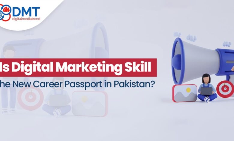 Is Digital Marketing Skill the New Career Passport in Pakistan? Is Digital Marketing Skill the New Career Passport in Pakistan?